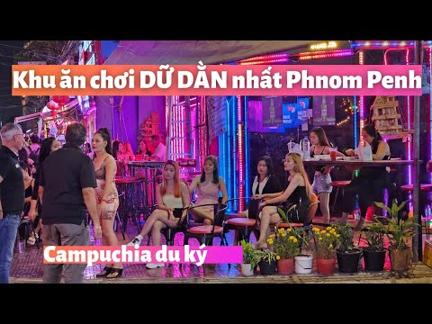 Campuchia du ký: KHU ĂN CHƠI DỮ DẰN NHẤT thủ đô Phnom Penh, hàng trăm em gái mát mẻ gọi mời khách